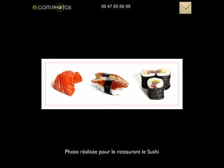 Photo réalisée pour le restaurant le Sushi
06 47 85 66 99
 