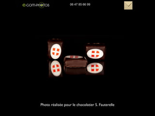 Photo réalisée pour le chocolatier S. Fauterelle
06 47 85 66 99
 