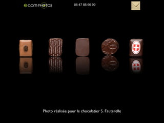 Photo réalisée pour le chocolatier S. Fauterelle
06 47 85 66 99
 