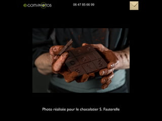 Photo réalisée pour le chocolatier S. Fauterelle
06 47 85 66 99
 