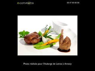 Photo réalisée pour l’Auberge de Letraz à Annecy
06 47 85 66 99
 