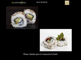 Photo réalisée pour le restaurant le Sushi
06 47 85 66 99
 
