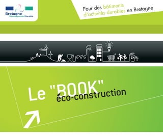 ents
          Po ur des bâtim les en Bretagne
                          rab
          d 'activités du




L B   OcOKr" ction
 e "eco- onst u
 