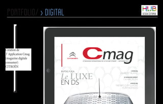 portfolio/ > digital
Création de
l’ Application Cmag
(magazine digitale
consumer)
CITROËN
 