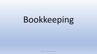 Bookkeeping
Brought to you by TutorCounty 1
 