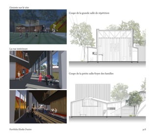 Portfolio Elodie Durier p.8
L’entrée sur le site
La rue intérieure
Coupe de la grande salle de répétition
Coupe de la petite salle/foyer des familles
 