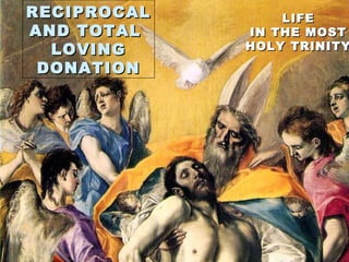 221221
LIFELIFE
IN THE MOSTIN THE MOST
HOLY TRINITYHOLY TRINITY
RECIPROCALRECIPROCAL
AND TOTALAND TOTAL
LOVINGLOVING
DONATIONDONATION
 