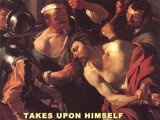 291291
TAKES UPON HIMSELFTAKES UPON HIMSELF
291
 