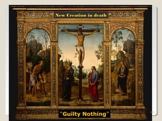 323323
New Creation in deathNew Creation in death
323
“Guilty NothingGuilty Nothing”
 