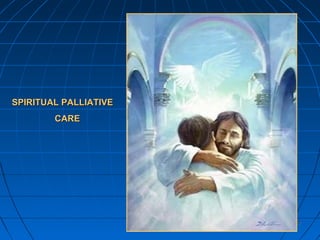 347347
SPIRITUAL PALLIATIVESPIRITUAL PALLIATIVE
CARECARE
 