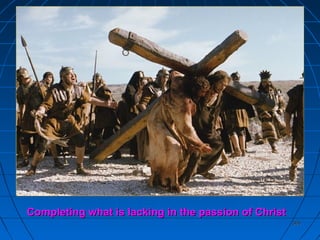 365365
Completing what is lacking in the passion of ChristCompleting what is lacking in the passion of Christ
 