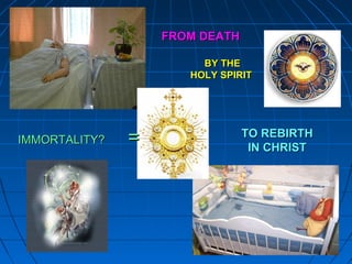 366366
IMMORTALITY?IMMORTALITY? ==
FROM DEATHFROM DEATH
TO REBIRTHTO REBIRTH
IN CHRISTIN CHRIST
BY THEBY THE
HOLY SPIRITHOLY SPIRIT
 