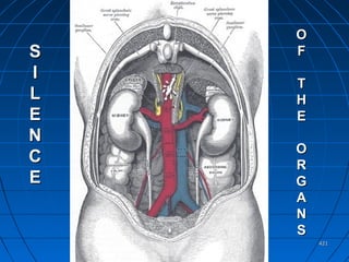 421421
Health is
the silence of
the Organs.
SS
II
LL
EE
NN
CC
EE
OO
FF
TT
HH
EE
OO
RR
GG
AA
NN
SS
 