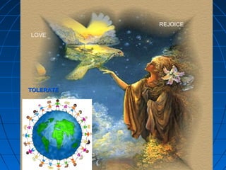 427427
From the mental point
of view, health is the
ability to love, rejoice
and tolerate.
LOVE
REJOICE
TOLERATETOLERATE
 