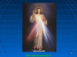 440440
ONLY GOD GIVES HEALTH.ONLY GOD GIVES HEALTH.
 