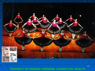468468
DIVERSITY OF MISSION, PERSONS, CHARACTER,DIVERSITY OF MISSION, PERSONS, CHARACTER, HEALTHHEALTH
 