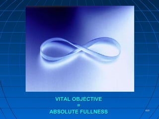 469469
VITAL OBJECTIVEVITAL OBJECTIVE
==
ABSOLUTE FULLNESSABSOLUTE FULLNESS
 