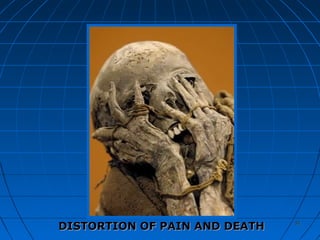 5151
DISTORTION OF PAIN AND DEATHDISTORTION OF PAIN AND DEATH
 
