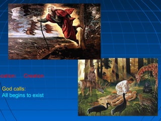 529529529
ocation: Creation
God calls:
All begins to exist
 