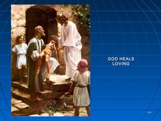 544544
GOD HEALSGOD HEALS
LOVINGLOVING
 