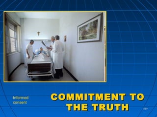 559559
COMMITMENT TOCOMMITMENT TO
THE TRUTHTHE TRUTH
Informed
consent
 