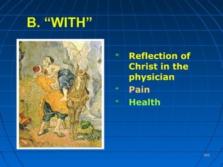 565565
B. “WITH”
Reflection of
Christ in the
physician
Pain
Health
 