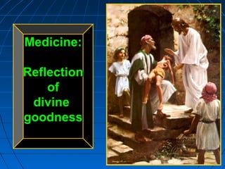 593593593
Medicine:Medicine:
ReflectionReflection
ofof
divinedivine
goodnessgoodness
 