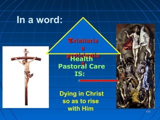632632
TrinitariaTrinitaria
nn
participatioparticipatio
nn
In a word:
Health
Pastoral Care
IS:
Dying in Christ
so as to rise
with Him
 