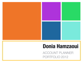 Donia Hamzaoui
ACCOUNT PLANNER
PORTFOLIO 2012
 