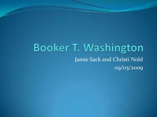 Booker T. Washington Jamie Sack and Christi Nold 09/03/2009 