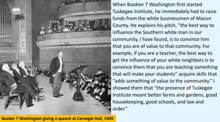 Andrew Carnegie
with faculty of
Tuskegee Institute
Booker T
Washington was a
tireless fundraiser,
at the time of his
death...