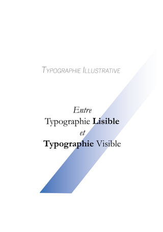Typographie Illustrative
Entre
Typographie Lisible
et
Typographie Visible
 