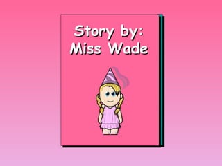 Story by: Miss Wade 