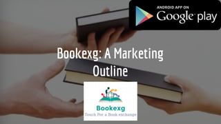 Bookexg: A Marketing
Outline
 