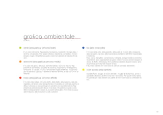 61
graﬁca ambientalecolori
arancione (area parkour percorso medio)
E’ il colore del giorno, della luce, permette l’attivita‘, ma non la impone. Rap-
presenta la spontaneita’, la lucidita’ di coscienza, l’espansione, l’investigazione,
l’ambizione, la curiosita’, il nuovo, l’emozionalita’ legata all’efﬁmero. Evoca il biso-
gno di aspirare a qualcosa, il desiderio di liberarsi dai limiti, da tutto cio’ che e’ un
ostacolo.
rosso (area parkour percorso difﬁcile)
E’ il colore della natura, e‘ il colore dell’Io, della vitalita’, della speranza, della vita
vegetativa, del riposo come energia frenata e incanalata, se controllata esprime la
difesa, la tenacia ed evoca il bisogno di autostima e di autoaffermazione. Rap-
presenta la perseveranza e la ﬁducia in se stessi. Chi preferisce questo colore
afferma energicamente il proprio Io, la propria individualita’. Chi lo riﬁuta ha paura
delle limitazioni, delle imposizioni e delle costrizioni.
verde (area parkour percorso facile)
E’ un colore stimolante. Rappresenta l’eccitazione, l’operatività, l’energia vitale, il
dominio, e il desiderio. Puo’ essere offensivo, trascinante, competitivo. Evoca il
bisogno di agire. Chi preferisce questo colore ha il desiderio di ricevere stimola-
zioni.
colori accesi (area bambini)
I bambini hanno bisogno di essere stimolati e invogliati all’attivita’ ﬁsica, anche e
soprattutto attraverso gli stimoli visivi che li circondano. Per questo motivo abbia-
mo pensato per l’area bambini una palette di toni di colori vivaci e contrastanti tra
loro.
blu (aree di raccolta)
E’ il colore della notte, della passivita‘, della quiete. E’ il colore della mediazione,
delle sensazioni, del cielo, della trascendenza dell’eterno dell’inﬁnito impenetrabile
e misterioso
Pace, calma, tranquillita’, comprensione, tolleranza, energia mentale e profondita’
di sentimenti, sono rappresentati da questo colore che evoca anche il bisogno di
amore, di affetto, di tenerezza. Chi lo preferisce desidera situazioni serene, armo-
nia ed intesa profonda nelle relazioni umane.
Il blu chiaro (celeste) e’ il colore dove la calma e’ permeata dalla liberta’;
 