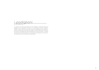 69
La struttura che ospita gli ambienti interni dei padiglioni # totalmente formata da
superfiici di vetro trasparente montate su di uno scheletro di profili di alluminio.
Abbiamo scelto questo tipo di soluzione al fine di smaterializzare il piú possibile l’in-
gombro di questi edifici, altrimenti molto pesanti e di forte impatto visivo, ed inoltre
per rendere concettualmente nulla la separezione tra interni ed esterni. Le vetrate,
sia lungo i lati che sulla copertura, sono oscurate dove necessario in modo da cre-
are particolari giochi di luce all’interno degli ambienti.
i padiglionile architetture
 