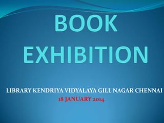 LIBRARY KENDRIYA VIDYALAYA GILL NAGAR CHENNAI
18 JANUARY 2014

 