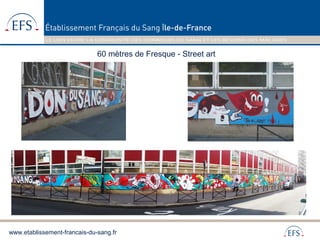 www.etablissement-francais-du-sang.fr
60 mètres de Fresque - Street art
 