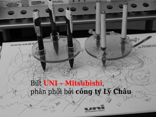 Bút UNI – Mitsubishi,
phân phối bởi công ty Lý Châu
 