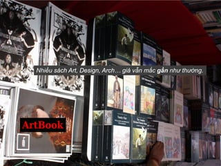 Nhiều sách Art, Design, Arch… giá vẫn mắc gần như thường.




ArtBook
 