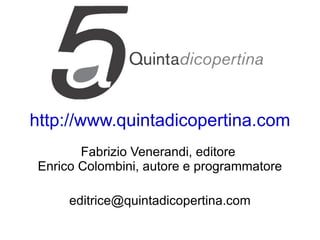 http://www.quintadicopertina.com Fabrizio Venerandi, editore  Enrico Colombini, autore e programmatore [email_address] 