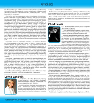 16 | SCENE SPECIAL SECTION | 2015 FOX CITIES BOOK FESTIVAL16 | SCENE SPECIAL SECTION | 2015 FOX CITIES BOOK FESTIVAL
AUTHOR BIOS
Mary Kubica
Author of The Good Girl and Pretty Baby
Mary Kubica enjoys the challenge of keeping readers
hooked on her suspenseful stories. Just like the reader,
she says she enjoys the experience of discovering the
twists and revelations that make the stories so grip-
ping. She says she’ll be discussing her debut as a nov-
elist at the Fox Cities Book Festival, as well as her jour-
ney to publication in her career as a suspense author.
“I am so honored to be attending the Fox Cities Book
Festival this year,” Kubica says. “I can’t wait to meet fel-
low authors and readers throughout the Fox Cities area
and get the opportunity to share my experiences with
them.”
Mysteries and thrillers seem like daunting books to write, but for Kubica, it’s the
kind of test she loves. “Catching the reader unaware would definitely be the big-
gest challenge in writing a mystery,”explains Kubica. “I attempt to create strong,
multifaceted characters that will appeal to the reader on some level, but ultimate-
ly the story itself is of vital importance. The groundwork needs to be laid correctly
so that when the twist is revealed at the end, the reader doesn’t see it coming,
and yet, the twist isn’t so impossible that the reader finds it farfetched and unbe-
lievable. This can be a tricky task. One of my favorite parts in writing suspense
novels is placing clues along the path to help guide the reader, or in some cases,
to misguide them and keep the reader guessing all the way to the end.”
She says the comparisons of her novel, The Good Girl to Gillian Flynn’s Gone Girl
haven’t bothered her at all. “Not in the least bit. Gone Girl is such a tremendous
hit that I feel the comparisons have done nothing but help promote The Good
Girl. People either agree with the comparison or they don’t. I, myself, certainly
see areas where the books are similar in nature, and areas were they are strikingly
different. Gillian Flynn is such a talented author, and I’m a huge fan. I am truly
honored by the comparison.”
After her first novel became successful, Kubica charged ahead with novel num-
ber two. “Pretty Baby was quite a different experience than The Good Girl for me
for many reasons,” says Kubica. “First, I had a deadline, and I had never written
with a deadline before. Second, I needed to have a proposal approved, and was
working on edits for The Good Girl while simultaneously writing Pretty Baby – so
I quickly learned the value of multitasking. That said, I learned a lot about my-
self and about storytelling while working on The Good Girl. This benefited me
immensely on my second novel and will continue to benefit me for future works
as well. I wrote The Good Girl in secret, and sent if off to agents without a single
friend or family member checking for typos. With Pretty Baby, on the other hand,
I had a tremendous support network of friends, family, a devoted agent and a
brilliant editor. Pretty Baby came together quite smoothly, though my third novel
is now giving me great grief. I don’t think novels get easier or harder along the
way; I believe they are all their own independent (and sometimes very stubborn)
beings. They provide me with great enjoyment. I love what I do. My hope is that
I, as the author, will learn from each of my novels and continue to improve in my
craft.”
Good writers tend to be avid readers, and Kubica is no exception. “Mysteries
and thrillers are always my go-to as a reader,” she asserts. “Though I’m an avid
reader of all genres, it’s by far my first pick. I’m a huge admirer of such suspense
authors as S.J. Watson, John Searles, Sabine Durrant, Liane Morarity and more. As
an author however, in my early days of writing, I experimented with many genres,
from women’s fiction to children’s stories and more. I wasn’t certain where I be-
longed. But when I started writing The Good Girl, I knew right away I’d found my
niche. I don’t outline or do much in the way of brainstorming before starting a
novel, and so find much joy and excitement in discovering myself how the story
will end. These days, I can’t see myself writing anything other than mystery and
suspense.”
Kubica holds a BA degree in History and American Literature from Miami Uni-
versity in Oxford, Ohio, and says she can’t see herself writing anything other than
mystery and suspense novels. She’s just signed a new contract with Harlequin
MIRA for her third and fourth novels. “My third book is in the early stages of edits,
while I’ve begun to brainstorm ideas for my forth. I’m also very fortunate to be
traveling to quite a few conferences this spring to meet and get to know eager,
enthusiastic writers and readers – and come July will be traveling to promote
Pretty Baby. It’s really amazing to be able to live my dream.
Kubica lives outside of Chicago with her husband and two children and enjoys
photography, gardening, and caring for the animals at a local shelter.
Lorna LandvikLorna Landvik is the author of ten novels, including
the best-selling PATTY JANE’S HOUSE OF CURL, ANGRY
HOUSEWIVES EATING BON BONS, OH MY STARS and
the recently published BEST TO LAUGH.
Landvik’s checkered (but legal) past includes work-
ing as a chambermaid in Bavaria, winning a trip to
Tahiti as a contestant on ‘$25,000 Pyramid’ (MacGyver
was her partner), temping at the Playboy Mansion (it
was strictly a clerical position) and walking across the
country as a member of The Great Peace March.
She has acted in many theatrical productions, in-
cluding a half dozen shows she conveniently wrote for
herself. Her all-improvised show, PARTY IN THE REC ROOM is a local legend, due
in no small part to the margaritas she mixes up onstage.
She is currently working on two novels, one of which is a sequel to her first
book. She has one husband and two daughters and lives in the beautiful blue and
green state of Minnesota.
Chad Lewis
Co - Author of Wisconsin Road Guide to Haunted Locations
 Chad Lewis promises an evening of bizarre ghosts,
wicked spirits, and deadly poltergeists when he speaks
to people at the Fox Cities Book Festival this April.
 “Although I will feature a lot of Fox Cities locations,
this presentation takes the audience on a ghostly jour-
ney to some of the most haunted places in Wisconsin,”
Lewis explains. “It covers the entire state of Wiscon-
sin from wandering ghosts of the North Woods to a
haunted B&B in Milwaukee. From phantom creatures
prowling the woods to graveyard apparitions located
in your own back yard, no place inWisconsin is without
its own haunting.” If you’re not intrigued yet, consider
the photos and eyewitness accounts Lewis will include during his talk. The co –
 