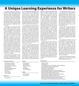 2015 FOX CITIES BOOK FESTIVAL | SCENE SPECIAL SECTION | 3
A Unique Learning Experience for Writers
This April, book lovers will get to
meet the writers behind their favorite
mysteries, romances, biographies, and
moreattheseven–dayliterarybonan-
za known as the Fox Cities Book Festi-
val. Libraries, lecture halls, and coffee
shops will host authors from Wiscon-
sin and many other states. Their pre-
sentations will give us a chance to get
to know them, while providing useful
tips for turning a publishing dream
into reality.
Jeff Kuepper is the Board President
for the FCBF and notes that this fes-
tival is a key opportunity to expand
one’s reading palate. “As in years past,
we’ll be bringing in a wide variety of
authors to the festival,” Kuepper says.
“It’s a chance for readers to connect
with writers. It’s sort of a two – fold
approach. We bring in a lot of au-
thors who are favorites in the area. We
know that by books being sold and
checked out of libraries. It’s a chance
to connect with some of their favorite
authors and ask questions about char-
acters or plotlines. We always try to
look at authors that are new to theVal-
ley that we think are quality authors or
exciting authors to read. It’s a chance
to get exposed to some books that
you haven’t read before. Again, it’s a
combination of some area favorites
and some new people.”
What does it take to follow an idea
through to final publication? Listen
to a writer’s testimonial and find out.
“One of the things we try to do in addi-
tion to having authors talk about their
work is to have them talk about the
creative process. I think that’s good
even if you’re not a writer, just to hear
about how a book develops, and how
the author researches it or develops
their characters. But certainly for as-
piring writers, this is a great opportu-
nity to talk to people who have been
published and have won awards. They
can find out their tricks of the trade.”
The committee for the FCBF sets
out to please as many literary tastes as
possible. “There are so many genres
and niches in writing that obvious-
ly every year we can’t hit every one.
We try to over a period of time cover
as many as possible. Over the length
of the festival we have tried to cover
science fiction, and memoir, and biog-
raphy, and mystery, and history, and
classic literature. I would say that we
strive to hit a wide variety in our au-
dience. If your author wasn’t here this
year, let us know and maybe we can
work him in next year.”
This year’s Fox Cities Reads featured
author is Christina Baker Kline, who
wrote the New York Times’ bestseller,
Orphan Train. Her striking fictional
novel follows two characters from dif-
ferent generations who seek friend-
ship and a way to deal with secrets
in their pasts. This book involves an
overlooked story in U.S. history, the
transportation of a quarter of a mil-
lion orphaned children during the
early years of the twentieth century.
Kuepper is excited about having Kline
share her literary experiences with
readers in the Fox Cities. “We were
struck by the quality of the book,” he
says. “We thought it would appeal
to a wide audience. It’s fiction, but
it’s historical fiction. There are actu-
al ties to the Wisconsin area because
we know that some of the orphans
were brought even into our area, even
though the book is set north of here.
We thought it might touch home for
some folks. There is the concept of
family and adoption. It’s a great read.
High school kids can read it; adults
can read it. We thought it would have
some very broad appeal. It’s been
very popular with book clubs in the
area and the library in the area has re-
ported really strong circulation on the
book so there seemed to be an inter-
est in it. It’s always good to bring in an
author who has the public clamoring
to meet them.”
Another author to note is John Jack-
son Miller, author of four books in the
Star Wars series, among many other
works of fiction and non – fiction. He
has visited the FCBF before and Kuep-
per is happy to have the Wisconsin au-
thor back. “He’s a really engaging au-
thor because he does novels, graphic
novels, and comic books. So he has a
nice breadth. He talks with aspiring
writers about the writing process. We
certainly thought that was a nice tie –
in with the new Star Wars movie com-
ing out.”
Encouraging the writers of tomor-
row is part of the focus of this festival,
and organizers have reached out to
Appleton North High School in an ef-
fort to engage young readers. “We’re
having an honorary school and this
year; it’s Appleton North High School.
We got some suggestions on authors,
some help with marketing end of it.
We want a strong tie with K – 12 and
the universities so this is a way of ex-
panding that a bit.”
Poetry is also an important element
in this festival. Kuepper is proud to
announce that Wisconsin’s Poet Lau-
reate, Kimberly Blaeser will make an
appearance during the week. Student
poets can also get involved in an open
mic opportunity at the Student Poet-
ry Invitational, at Copper Rock Coffee
Company on College Avenue, Apple-
ton.
For Kuepper, the FCBF is the ideal
opportunity for every book lover. “It’s
fun to hear a novelist explain how
they develop characters, and how
their books have evolved. It’s also
fun to see a non – fiction author and
learn how they did their research for
the book. I enjoy not just meeting the
authors and getting turned on to new
books, but hearing them talk about
the writing process and what went
into the book, and what they had in
mind for characters.”
Get the latest information on author
appearances and other festival news
at FoxCitiesBookFestival.org.
Fox Cities Book Festival Board
Jeff Kuepper, president
Kris Clouthier, secretary
Martha Swanson, treasurer
Ruth Bloedow
Colette Lunday Brautigam
Bernard Edmonds
Vicki Lenz
Gail Ondresky
Tasha Saecker
Volunteer Chair
Kris Clouthier
Fundraisers
Gail Ondresky
Ruth Bloedow
Martha Swanson
Lou Hull
Jeff Kuepper
Bernard Edmonds
Webmasters
Anne Paterson
Evan Bend
Authors Committee
Vicki Lenz, chair
Ruth Bloedow
Joe Bongers, Elisha D. Smith Public Library in Menasha
Lou Hull, Appleton Area School District
Karla Huston, Fox Valley Poets
Jeff Kuepper, UW-Fox Valley
Colette Lunday Brautigam, Lawrence University
Amy Mazzariello, Readers Loft Independent Bookstore
Meghan Odegard, Neenah Public Library
Anne Paterson, Outagamie Waupaca Library System
Diana Sandberg, Appleton Public Library
Angela Schneider, Kimberly-Little Chute Public Library
Ashley Thiem Menning, Kaukauna Public Library
Vicki Vogel, Fox River Environmental Education Alliance
 