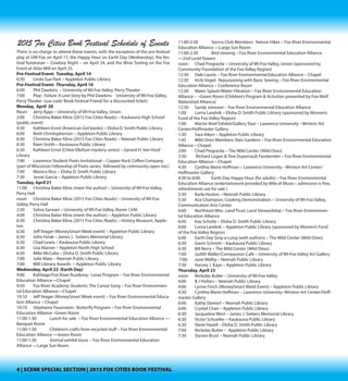 4 | SCENE SPECIAL SECTION | 2015 FOX CITIES BOOK FESTIVAL
2015 Fox Cities Book Festival Schedule of Events
There is no charge to attend these events, with the exception of the pre-festival
play at UW-Fox on April 17, the Happy Hour on Earth Day (Wednesday), and the
Westclectic Music and Poetry Fundraiser on Friday night, April 24, at the Outer-
Edge. Purchase tickets online at FoxCitiesBookFestival.org.
Pre-Festival Event: Tuesday, April 14
6:30 	 Linda Sue Park – Appleton Public Library
Pre-Festival Event: Friday, April 17
6:00 	 Playwright Philip Dawkins – UW-Fox, Perry Theater
7:00	 Play: Failure: A Love Story by Philip Dawkins UW-Fox, Perry Theater (call
920-832-2646 and say“Book Festival Friend”for a discounted ticket)
Monday, April 20
Noon	 Jerry Apps – UW-Fox, Union
2:00 	 Christina Baker Kline (2015 Fox Cities Reads) – Kaukauna High School
4:30	 Kathleen Ernst (American Girl books) – Elisha D. Smith Public Library
6:00	 Brett Christopherson – Appleton Public Library
6:30 	 Christina Baker Kline (2015 Fox Cities Reads) – Neenah Public Library
6:30	 Raen Smith – Kaukauna Public Library
6:30	 Kathleen Ernst (Chloe Ellefson mysteries) – Gerard H. Van Hoof Library
7:00	 Lawrence Student Poets Invitational – Copper Rock Coffee Company
(part of Wisconsin Fellowship of Poets series; followed by community open mic)
7:00	 Monica Rico – Elisha D. Smith Public Library
7:30	 Jessie Garcia – Appleton Public Library
Tuesday, April 21
11:00 	 Christina Baker Kline (meet the author) – UW-Fox, Perry Hall
Noon	 Christina Baker Kline (2015 Fox Cities Reads) – UW-Fox, Perry Hall
2:30	 Zohra Sarwari – UW-Fox, Room 1346
4:00	 Christina Baker Kline (meet the author) – Appleton Public Library
6:30	 Christina Baker Kline (2015 Fox Cities Reads) – History Museum
6:30	 Jeff Yeager (Money Smart Week event) – Appleton Public Library
6:30	 John Ferak – James J. Siebers Memorial Library
6:30	 Chad Lewis – Kaukauna Public Library
6:30	 Lisa Klarner – Appleton North High School
6:30	 Mike McCabe – Elisha D. Smith Public Library
7:00	 Julie Mata – Neenah Public Library
7:00	 Mill Literary Awards – Appleton Public Library
Wednesday, April 22 (Earth Day)
9:00	 KidStage/Fox River Academy: Lorax Program – Fox River Environmental
Education Alliance—Chapel
9:50	 Fox River Academy Students:The Canoe Song – Fox River Environmental
Education Alliance—Chapel
10:10	 JeffYeager (Money Smart Week event) – Fox River Environmental Educa-
tion Alliance – Chapel
10:10	 Stephanie Feuerstein: Butterfly Program – Fox River Environmental Edu-
cation Alliance –Green Room
11:00 to 1:30	 Lunch for sale – Fox River Environmental Education Alliance —
Banquet Room
11:00 to 1:30	 Children’s crafts from recycled stuff – Fox River Environmental
Education Alliance —Green Room
11:00 to 1:30	 Animal exhibit tours – Fox River Environmental Education Alli-
ance —Large Sun Room
11:00 to 2:30	 Sierra Club Members: Nature Hikes – Fox River Environmental
Education Alliance —Large Sun Room
11:00 to 2:30	 Bird viewing – Fox River Environmental Education Alliance
—2nd Level Towers
Noon	 Bill Berry – UW-Fox, Perry Hall (sponsored by Wild Ones)
12:30	 Dale Laurin – Fox River Environmental Education Alliance – Chapel
12:30	 Vicki Vogel: Repurposing with Basic Sewing – Fox River Environmental
Education Alliance – Conference Room
12:30	 Water Splash/Water Filtration – Fox River Environmental Education Alli-
ance – –Green Room (Children’s Program & Activities presented by Fox-Wolf Wa-
tershed Alliance)
12:30 	 Sandy Johnson – Fox River Environmental Education Alliance
1:00	 Lorna Landvik – Elisha D. Smith Public Library (sponsored by Women’s
Fund for the Fox Valley Region)
1:00 	 Martin Brief Exhibit/Gallery Tour – Lawrence University --Wriston Art
Center/Hoffmaster Gallery
1:30	 Sara Laux Akin – Appleton Public Library
1:45	 Wild Ones Members: Rain Gardens – Fox River Environmental Education
Alliance – Chapel
3:00	 Bill Berry – The Wild Center (Wild Ones)
3:30	 Richard Logan & Tere Duperrault Fassbender – Fox River Environmental
Education Alliance – Chapel
4:30 to 8:00	 Earth Day Happy Hour (for adults) – Fox River Environmental
Education Alliance (entertainment provided by Mile of Music-- admission is free,
refreshments are for sale )
5:30	 Karla Huston – Neenah Public Library
5:30	 Ace Champion, Cooking Demonstration – UW-Fox, Communication Arts
6:00	 Northeast Wisc. Land Trust: Land Stewardship – Fox River Environmental
Education Alliance
6:00	 Kay Scholtz – Elisha D. Smith Public Library
6:00 	 Lorna Landvik – Appleton Public Library (sponsored by Women’s Fund
for the Fox Valley Region)
6:00	 Earth Day Sing-Along – The Wild Center (Wild Ones)
6:30	 Gavin Schmitt – Kaukauna Public Library
7:00	 Judith Waller/Compassion Café – UW-Fox Aylward Gallery
7:00	 June Melby – Neenah Public Library
7:30	 Harvey J. Kaye – Appleton Public Library
 