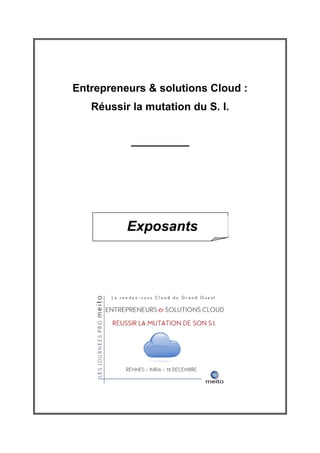 Entrepreneurs & solutions Cloud :
   Réussir la mutation du S. I.


           ____________




          Exposants
 