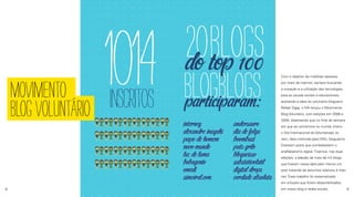 MOVIMENTO
BLOGVOLUNTÁRIO
Com o objetivo de mobilizar pessoas
por meio da internet, sempre buscando
a inovação e a utilização das tecnologias
para as causas sociais e educacionais,
aceitando a ideia do voluntário blogueiro
Rafael Ziggy, o IVA lançou o Movimento
Blog Voluntário, com edições em 2008 e
2009, objetivando que no final de semana
em que se comemora no mundo inteiro
o Dia Internacional do Voluntariado Jo-
vem, data instituída pela ONU, blogueiros
fizessem posts que combatessem o
analfabetismo digital. Tivemos, nas duas
edições, a adesão de mais de mil blogs
que fizeram nessa data pelo menos um
post tratando de assuntos relativos à inter-
net. Esse trabalho foi sistematizado
em e-books que foram disponibilizados
em nosso blog e redes sociais.8 9
 
