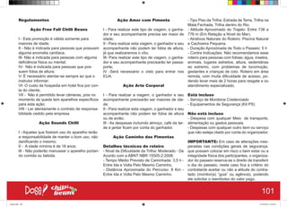 Regulamentos
Ação Free Fall Chilli Beans
I - Esta promoção é válida somente para
maiores de idade;
II - Não é indicada para pessoas que possuem
alguma anomalia cardíaca;
III- Não é indicada para pessoas com alguma
deficiência física ou mental;
IV- Não é indicada para pessoas que pos-
suem fobia de altura;
V- É necessário atentar-se sempre ao que o
instrutor informar;
VI- O custo da hospedia em hotel fica por con-
ta do cliente;
VII - Não é permitido levar câmeras, pois no
momento da queda tem aparelhos específicos
para esta ação;
VIII - Ler atentamente o contrato de responsa-
bilidade cedido pela empresa.
Ação Sounds Chilli
I - Aqueles que fizerem uso do aparelho terão
a responsabilidade de manter o bom uso, não
danificando o mesmo;
II - A idade mínima é de 18 anos;
III - Não poderão manusear o aparelho portan-
do comida ou bebida.
Ação Amor com Pimenta
I - Para realizar este tipo de viagem, o ganha-
dor e seu acompanhante precisa ser maior de
idade;
II - Para realizar esta viagem, o ganhador e seu
acompanhante não podem ter fobia de altura,
já que realizaremos o vôo;
III- Para realizar este tipo de viagem, o ganha-
dor e seu acompanhante precisarão ter passa-
porte;
IV -Será necessário o visto para entrar nos
EUA.
Ação Arte Corporal
I - Para realizar a viagem, o ganhador e seu
acompanhante precisarão ser maiores de ida-
de;
II - Para realizar esta viagem, o ganhador e seu
acompanhante não podem ter fobia de altura
ou de avião;
III - As despesas incluindo almoço, café da tar-
de e jantar ficam por conta do ganhador.
Ação Caminho das Pimentas
Detalhes técnicos do roteiro
- Nível de Dificuldade da Trilha: Moderado - De
Acordo com a ABNT NBR 15505-2:2008.
- Tempo Médio Previsto de Caminhada: 3,5 h -
Entre Ida e Volta Pelo Mesmo Caminho.
- Distância Aproximada do Percurso: 8 Km -
Entre Ida e Volta Pelo Mesmo Caminho.
- Tipo Piso da Trilha: Estrada de Terra, Trilha na
Mata Fechada, Trilha dentro do Rio.
- Altitude Aproximado do Trajeto: Entre 738 a
776 m (Em Relação a Nível do Mar).
- Atrativos Naturais do Roteiro: Piscina Natural
e Cachoeira Pequena.
- Duração Aproximada de Todo o Passeio: 5 h
- Contra Indicações: Não recomendamos esse
roteiro para pessoas com fobias; água, insetos,
animais, lugares estreitos, altura, sedentárias
ao extremo, com problemas de locomoção,
gestantes e crianças de colo. Roteiro em área
remota, com muita dificuldade de acesso, po-
dendo levar mais de 2 horas para resgate e ou
atendimento especializado.
Está incluso
- Serviço de Monitoria Credenciado
- Equipamentos de Segurança (Kit PS)
Não está incluso
- Despesa com qualquer Meio de transporte,
alimentação ou gastos pessoais.
- Despesas com qualquer outro item ou serviço
que não esteja citado por conta do organizador.
IMPORTANTE: Em caso de alterações ines-
peradas nas condições gerais de segurança,
que possam colocar em risco o bem estar ou a
integridade física dos participantes, o organiza-
dor do passeio reserva-se o direito de transferir
o dia do passeio, neste caso fica a critério do
contratante aceitar ou não a atitude do contra-
tado (monitor(a) “guia” ou agência), podendo
ele solicitar o reembolso do valor pago.
101
Book.indd 109 27/10/2014 03:10:27
 