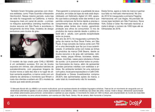 Também foram firmadas parcerias com diver-
sos estilistas, como Thais Gusmão e Alexandre
Herchovitch. Nesse mesmo período, outra loja
da rede foi inaugurada na Califórnia, a marca
inaugurou mais um canal de venda – a primei-
ra máquina automática (vending machine) de
óculos escuros em São Paulo e aconteceu o
lançamento da linha Vista, modelos de design
exclusivos para óculos de grau.
O modelo de loja criado pela CHILLI BEANS
é um verdadeiro sucesso. Em vez de óculos
expostos em vitrines, são utilizados balcões de
autoatendimento, com pequenas tiragens de
óculos novos a cada dez dias e no lugar de uti-
lizar somente espelhos, a marca conta com um
sistema de câmeras e monitores que filmam o
rosto dos clientes e exibem em 3D o modelo de
óculos que está sendo provado.
Para garantir e comprovar a qualidade de seus
produtos, em todas as lojas da rede está dispo-
nibilizado um fotômetro digital UV 400, apare-
lho que testa a proteção solar das lentes e que
permite comprovar de forma rápida e precisa o
comprimento das ondas de raios ultravioletas
filtradas pelas lentes dos óculos, garantindo
proteção aos olhos do consumidor. O mix de
produtos da marca atende desde o público in-
fantil até o adulto, com grande receptividade
entre os jovens.
No ano de 2013, foi inaugurada a primeira fla-
gship da marca na Rua Oscar Freire, em São
Paulo. A loja conceito da marca conta com 750
m² e uma decoração que faz jus à sua autenti-
cidade. O ambiente conta com todas as linhas
de produtos da marca Chilli Beans, desde os
óculos escuros e de grau até camisetas, reló-
gios, meias, peças intimas, bicicletas, skates,
bolsas, mochilas, cases para celulares e fones
de ouvido. Lá é possível achar todos os produ-
tos licenciados da marca, além de apresentar
grandes parcerias inéditas com estilistas e ar-
tistas. No ambiente também há uma estrutura
com palco, local para exposições e o Café Chilli.
Atualmente a Gávea Investimentos comprou
29,82% das apimentadas ações da marca, o
valor total do investimento não foi revelado.
Desta forma, agora a meta da marca é ganhar
sua fatia no mercado internacional. No ano
de 2014 foi inaugurada a primeira Flagship
internacional, em Las Vegas. Há previsão de
novas lojas também em São Francisco, Nova
York, Dubai e Catar. No mercado nacional, a
meta é atingir o número de 1000 lojas até as
Olimpíadas de 2016.
¹O Mercado Mundo Mix (ou MMM) é um evento multicultural, que se expressa através de múltiplas linguagens artísticas. Trata-se de um movimento de vanguarda com ca-
racterísticas alternativas ligadas à cultura urbana, apresentando novos talentos, ideias e tendências nas áreas das artes, música, moda e design, oferecendo oportunidade
aos artistas selecionados para promover, comercializar e viabilizar as suas criações. O movimento foi criado em 1994 no Brasil, pelo empreendedor do mundo da moda Beto
Lago, e se consolidou na cena cultural brasileira, com eventos em São Paulo, Santos, Rio de Janeiro, Belo Horizonte e Campinas.
6
Book.indd 14 27/10/2014 03:09:31
 