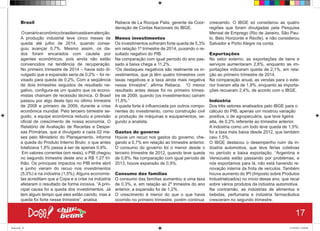 Brasil
Ocenárioeconômicobrasileiroestáematenção.
A produção industrial teve cinco meses de
queda até julho de 2014, quando conse-
guiu avançar 0,7%. Mesmo assim, os da-
dos foram encarados com cautela por
agentes econômicos, pois ainda não estão
convencidos na tendência de recuperação.
No primeiro trimestre de 2014 – havia sido di-
vulgado que a expansão seria de 0,2% – foi re-
visado para queda de 0,2%. Com a seqüência
de dois trimestres seguidos de resultado ne-
gativo, configura-se um quadro que os econo-
mistas chamam de recessão técnica. O Brasil
passou por algo deste tipo no último trimestre
de 2008 e primeiro de 2009, durante a crise
econômica mundial. Pelo terceiro bimestre se-
guido, a equipe econômica reduziu a previsão
oficial de crescimento de nossa economia. O
Relatório de Avaliação de Receitas e Despe-
sas Primárias, que é divulgado a cada 02 me-
ses pelo Ministério do Planejamento, informa
a queda do Produto Interno Bruto: o que antes
totalizava 1,8% passa á ser de apenas 0,9%.
Em valores correntes (em reais), o PIB chegou
no segundo trimestre deste ano a R$ 1,27 tri-
lhão. Os principais impactos no PIB entre abril
e junho vieram do recuo nos investimentos
(5,3%) e na indústria (1,5%). Alguns economis-
tas acreditam que a Copa e a crise na indústria
afetaram o resultado de forma incisiva. “A prin-
cipal causa foi a queda dos investimentos. Já
tem algum tempo que eles estão caindo, mas a
queda foi forte nesse trimestre”, analisa
Rebeca de La Rocque Palis, gerente da Coor-
denação de Contas Nacionais do IBGE.
Menos investimentos
Os investimentos sofreram forte queda de 5,3%
em relação 1º trimestre de 2014, puxando o re-
sultado negativo do PIB.
Na comparação com igual período do ano pas-
sado a baixa chega a 11,2%.
“Os destaques negativos são realmente os in-
vestimentos, que já têm quatro trimestres com
taxas negativas e a taxa ainda mais negativa
nesse trimestre”, afirma Rebeca. “O menor
resultado antes desse foi no primeiro trimes-
tre de 2009, quando (os investimentos) caíram
11,8%.”
A queda forte é influenciada por outros compo-
nentes do investimento, como construção civil
e produção de máquinas e equipamentos, se-
gundo a analista.
Gastos do governo
Houve um recuo nos gastos do governo, che-
gando a 0,7% em relação ao trimestre anterior.
O consumo do governo foi o menor desde o
terceiro trimestre de 2012, quando teve queda
de 0,8%. Na comparação com igual período de
2013, houve expansão de 0,9%.
Consumo das famílias
O consumo das famílias aumentou a uma taxa
de 0,3%, e, em relação ao 2º trimestre do ano
anterior, a expansão foi de 1,2%.
O crescimento é menor do que o que havia
ocorrido no primeiro trimestre, porém continua
crescendo. O IBGE só considerou as quatro
regiões que foram divulgadas pela Pesquisa
Mensal de Emprego (Rio de Janeiro, São Pau-
lo, Belo Horizonte e Recife), e não considerou
Salvador e Porto Alegre na conta.
Exportações
No setor externo, as exportações de bens e
serviços aumentaram 2,8%, enquanto as im-
portações indicaram queda de 2,1%, em rela-
ção ao primeiro trimestre de 2014.
Na comparação anual, as vendas para o exte-
rior tiveram alta de 1,9%, enquanto as importa-
ções recuaram 2,4%, de acordo com o IBGE.
Indústria
Dos três setores analisados pelo IBGE para o
cálculo do PIB, apenas um mostrou variação
positiva, o de agropecuária, que teve ligeira
alta, de 0,2% referente ao trimestre anterior.
A indústria como um todo teve queda de 1,5%:
foi a taxa mais baixa desde 2012, que também
caiu 1,5%.
O IBGE destacou o desempenho ruim da in-
dústria automotiva, que teve férias coletivas
no período e baixa exportação. “Argentina e
Venezuela estão passando por problemas, e
nós exportamos para lá, não está havendo re-
novação interna da frota de veículos. Também
houve aumento do IPI (Imposto sobre Produtos
Industrializados) no início desse ano, que recai
sobre vários produtos da indústria automotiva.
Na contramão, as indústrias de alimentos e
bebidas, perfumaria e indústria farmacêutica 
cresceram no segundo trimestre.
17
Book.indd 25 27/10/2014 03:09:40
 