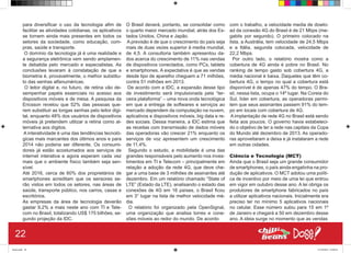 para diversificar o uso da tecnologia afim de
facilitar as atividades cotidianas, os aplicativos
se tornem ainda mais presentes em todos os
setores da sociedade, como educação, com-
pras, saúde e transporte.
O domínio da tecnologia já é uma realidade e
a segurança eletrônica vem sendo amplamen-
te debatida pelo mercado e especialistas. As
conclusões levaram à constatação de que a
biometria é, provavelmente, o melhor substitu-
to das senhas alfanuméricas.
O leitor digital e, no futuro, de retina vão de-
sempenhar papéis essenciais no acesso aos
dispositivos móveis e de mesa. A pesquisa da
Ericsson revelou que 52% das pessoas que-
rem substituir as longas senhas pelo leitor digi-
tal, enquanto 48% dos usuários de dispositivos
móveis já pretendem utilizar a retina como al-
ternativa aos dígitos.
A interatividade é uma das tendências tecnoló-
gicas mais marcantes dos últimos anos e para
2014 não poderia ser diferente. Os consumi-
dores já estão acostumados aos serviços de
internet interativa e agora esperam cada vez
mais que o ambiente físico também seja sen-
sível.
Até 2016, cerca de 60% dos proprietários de
smartphones acreditam que os sensores se-
rão vistos em todos os setores, nas áreas de
saúde, transporte público, nos carros, casas e
escritórios.
As empresas da área de tecnologia deverão
gastar 9,2% a mais neste ano com TI e Tele-
com no Brasil, totalizando US$ 175 bilhões, se-
gundo projeção da IDC.
O Brasil deverá, portanto, se consolidar como
o quarto maior mercado mundial, atrás dos Es-
tados Unidos, China e Japão.
A previsão é de que o crescimento do país seja
mais de duas vezes superior à media mundial,
de 4,5. A consultoria também apresentou da-
dos acerca do crescimento de 11% nas vendas
de dispositivos conectados, como PCs, tablets
e smartphones. A expectativa é que as vendas
desde tipo de aparelho cheguem a 71 milhões,
contra 51 milhões em 2013.
De acordo com a IDC, a expansão desse tipo
de investimento será impulsionada pela “ter-
ceira plataforma” – uma nova onda tecnológica
em que a entrega de softwares e serviços ao
mercado dependem da computação na nuvem,
aplicativos e dispositivos móveis, big data e re-
des sociais. Dessa maneira, a IDC estima que
as receitas com transmissão de dados móveis
das operadoras vão crescer 21% enquanto os
serviços de voz apresentem um crescimento
de 11,4%.
Segundo o estudo, a mobilidade é uma das
grandes responsáveis pelo aumento nos inves-
timentos em TI e Telecom – principalmente em
relação a adoção da rede 4G, que deve che-
gar a uma base de 3 milhões de assinantes até
dezembro. Em um relatório chamado “State of
LTE” (Estado da LTE), analisando o estado das
conexões de 4G em 16 países, o Brasil ficou
em 3° lugar na lista de melhor velocidade mé-
dia.
O relatório foi organizado pela OpenSignal,
uma organização que analisa torres e cone-
xões móveis ao redor do mundo. De acordo
com o trabalho, a velocidade media de dowlo-
ad da conexão 4G do Brasil é de 21 Mbps (me-
gabits por segundo). O primeiro colocado na
lista, a Austrália, tem velocidade de 24,5 Mbps
e a Itália, segunda colocada, velocidade de
22,2 Mbps.
Por outro lado, o relatório mostra como a
cobertura de 4G ainda é pobre no Brasil. No
ranking de tempo gasto sob cobertura 4G, a
média nacional é baixa. Daqueles que têm co-
bertura 4G, o tempo no qual a cobertura está
disponível é de apenas 47% do tempo. O Bra-
sil, nessa lista, ocupa o 14º lugar. Na Coreia do
Sul, líder em cobertura, as operadoras permi-
tem que seus assinantes passem 91% do tem-
po em locais com cobertura de 4G. 
A implantação de rede 4G no Brasil está sendo
feita aos poucos. O governo havia estabeleci-
do o objetivo de ter a rede nas capitais da Copa
do Mundo até dezembro de 2013. As operado-
ras aproveitaram a deixa e já instalaram a rede
em outras cidades.
Ciência e Tecnologia (MCT)
Ainda que o Brasil seja um grande consumidor
de smartphones, o país ainda engatinha na pro-
dução de aplicativos. O MCT adotou uma políti-
ca de incentivo por meio de uma lei que entrou
em vigor em outubro desse ano. A lei obriga os
produtores de smartphone fabricados no país
a utilizar aplicativos nacionais. Inicialmente era
preciso ter no mínimo 5 aplicativos nacionais
no celular. Esse número subiu para 15 em 1º
de Janeiro e chegará a 50 em dezembro desse
ano. A ideia surge no momento que as vendas
22
Book.indd 30 27/10/2014 03:09:41
 